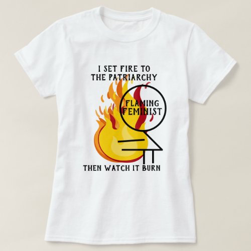 Flaming Feminist Burn the Patriarchy 7 T_Shirt
