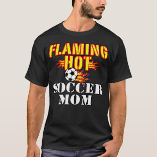 Flaming Hot Soccer Mom basketball team gift  T-Shirt