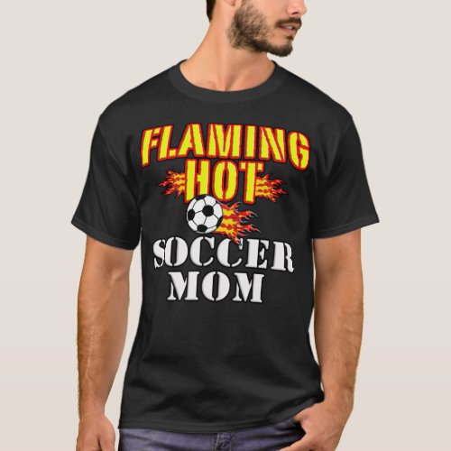 Flaming Hot Soccer Mom basketball team gift  T_Shirt