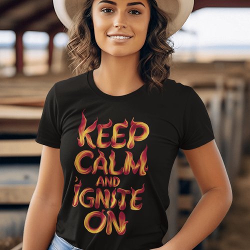Flaming Keep Calm and Ignite On T_Shirt