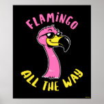Flamingo All The Way Poster<br><div class="desc">"Flamingo All The Way" flamingo graphic designed by bCreative shows a cool, pink flamingo with sunglasses! This makes a great gift for family, friends, or a treat for yourself! This funny graphic is a great addition to anyone's style. bCreative is a leading creator and licensor of original, trendy designs and...</div>