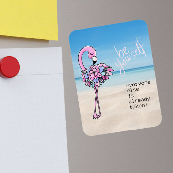 Flamingo Be Yourself Inspirational Quote  Magnet by Sozo4all at Zazzle