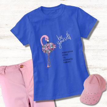 Flamingo Be Yourself Inspirational Quote T-shirt by Sozo4all at Zazzle