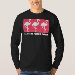 Flamingo Calm The Flock Down  Pink Bird  Summer T-Shirt