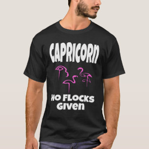 Flamingo Capricorn No Flocks Given Saying Humor T-Shirt