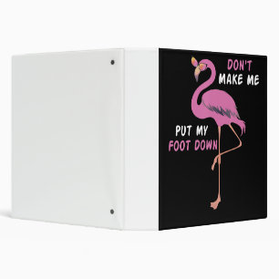 Flamingo Flamingo With Glasses Dont Make Me Put 3 Ring Binder