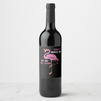 Flamingo | Flamingo With Glasses Dont Make Me Put Wine Label