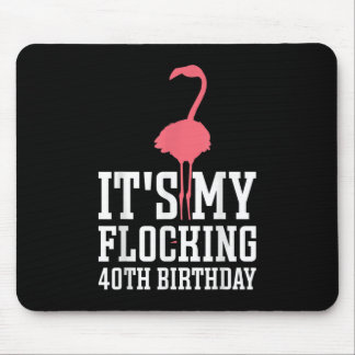 Flamingo Funny Shirts It's My Flocking 40th Birthd Mouse Pad