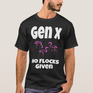 Flamingo Gen X No Flocks Given Saying Humor Sarc T-Shirt