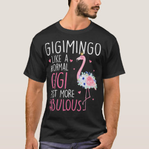 Flamingo Gigimingo like a normal Gigi Floral Funny T-Shirt