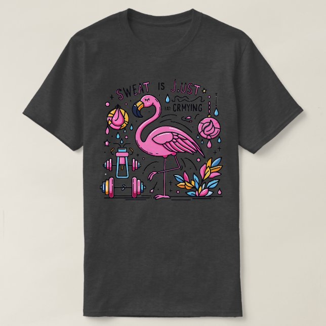 Flamingo Gym Funny Workout Sweat Is Just Fat Cryin T-Shirt (Design Front)