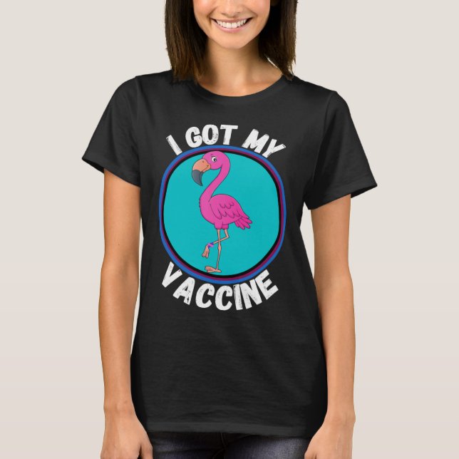 Flamingo I Got My Vaccine Pro Vaccines T-Shirt (Front)