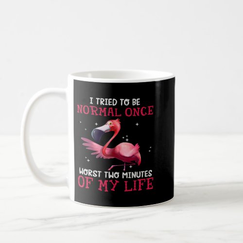 Flamingo I Tried To Be Normal Once Worst Two Minut Coffee Mug