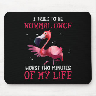 Flamingo I Tried To Be Normal Once Worst Two Minut Mouse Pad