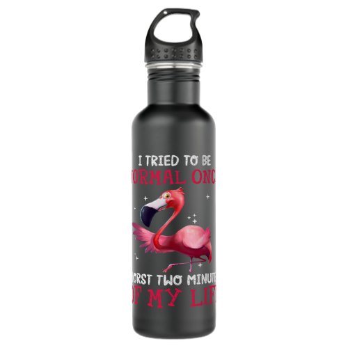Flamingo I Tried To Be Normal Once Worst Two Minut Stainless Steel Water Bottle
