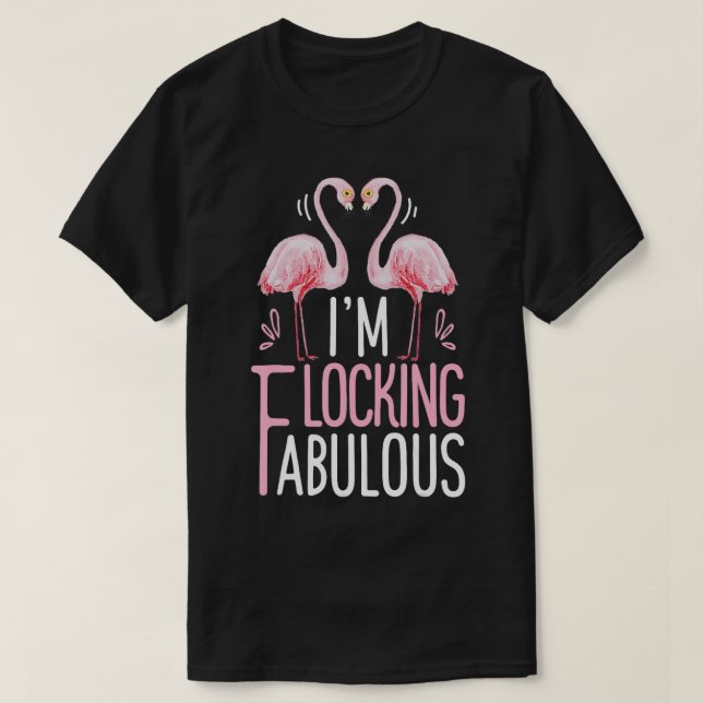 Flamingo Im Flocking Fabulous Funny Pink Bird Love T-Shirt (Design Front)