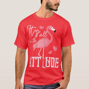 Flamingo Its All In The Attitude Funny Flamingo T-Shirt
