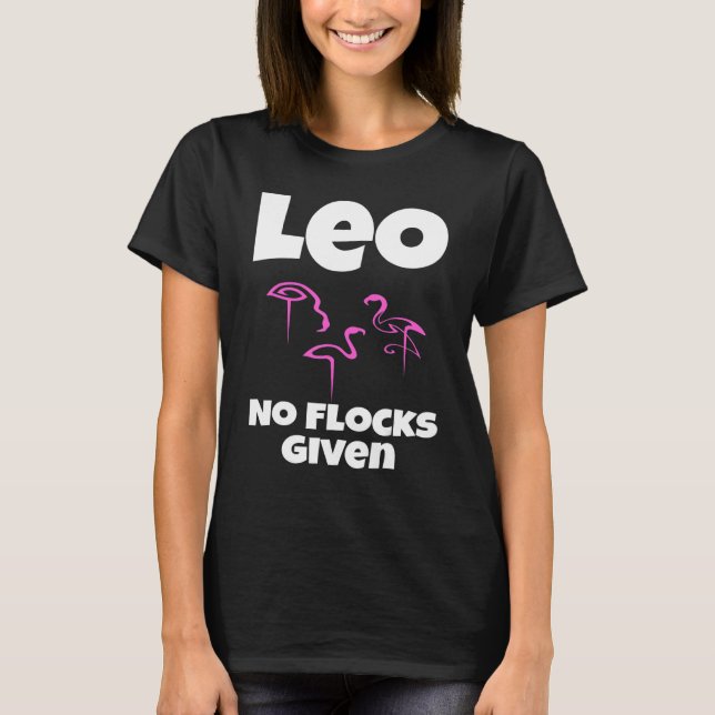   Flamingo Leo No Flocks Given Saying Humor Sarcas T-Shirt (Front)