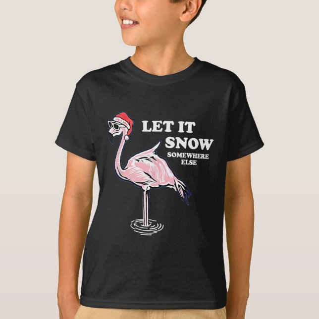 Flamingo Let It Snow Somewhere Else Christmas  T-Shirt (Front)