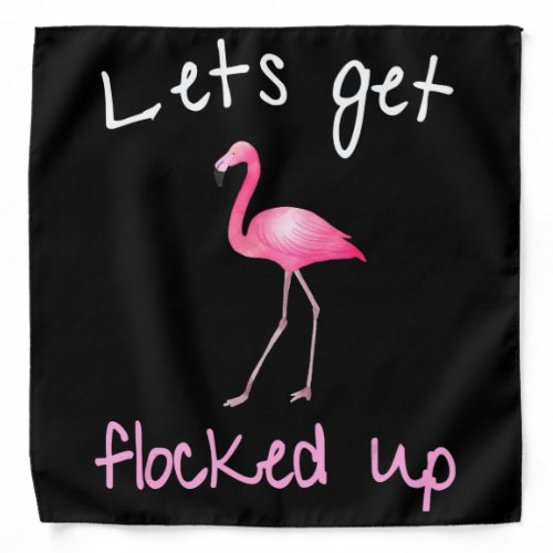 Flamingo  _ Lets Get Flocked Up Bandana