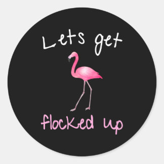 Flamingo  - Lets Get Flocked Up Classic Round Sticker