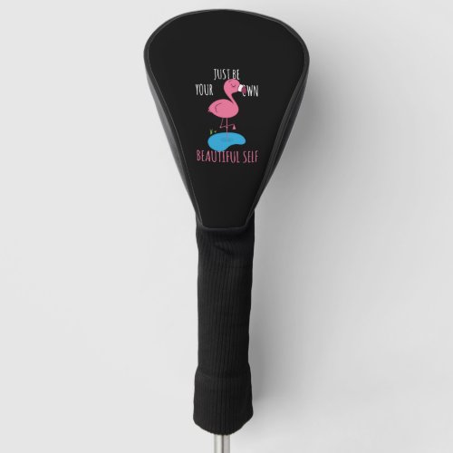 Flamingo Lover _ Just Be Your Own Beautiful Self Golf Head Cover