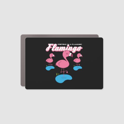 Flamingo Lover _ Pretend Im A Flamingo Car Magnet