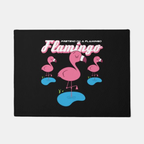 Flamingo Lover _ Pretend Im A Flamingo Doormat