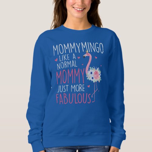 Flamingo Mommymingo like a normal Mommy Floral Sweatshirt