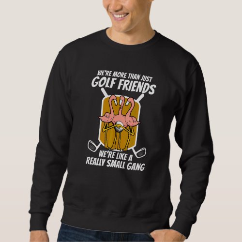 Flamingo More Than Golf Friends   Sweatshirt