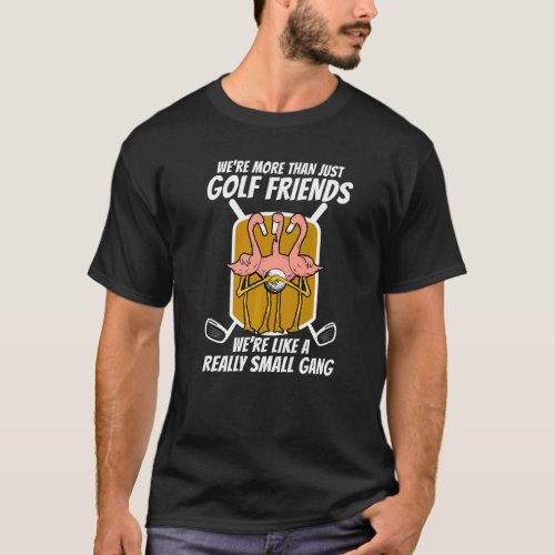 Flamingo More Than Golf Friends   T-Shirt