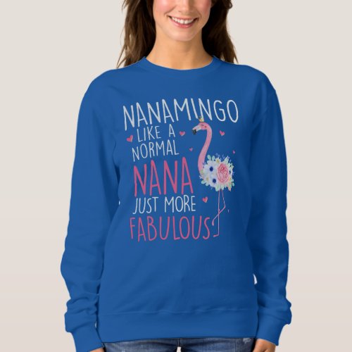Flamingo Nanamingo like a normal Nana Floral Sweatshirt