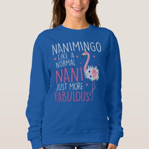 Flamingo Nanimingo like a normal Nani Floral Sweatshirt