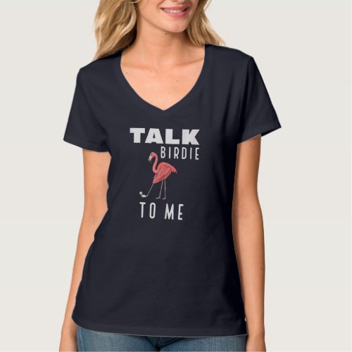 Flamingo Playing Golf Talk Birdie To Me Golfing Fu T_Shirt