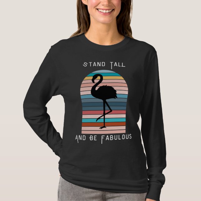 Flamingo Silhouette Stand Tall And Be Fabulous T-Shirt (Front)