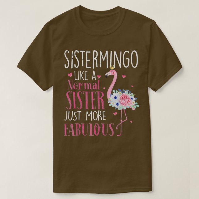 Flamingo Sistermingo like a normal Sister  Funny G T-Shirt (Design Front)