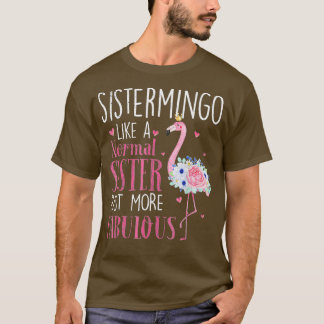 Flamingo Sistermingo like a normal Sister Funny G T-Shirt