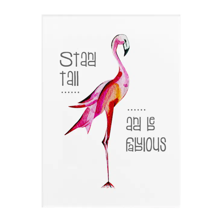 Flamingo Stand Tall Be Fabulous Funny Saying Gift Acrylic Print | Zazzle
