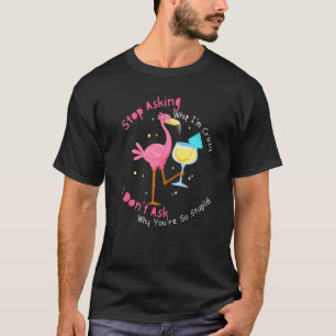 Flamingo Stop Asking Why I'm Crazy  2 T-Shirt