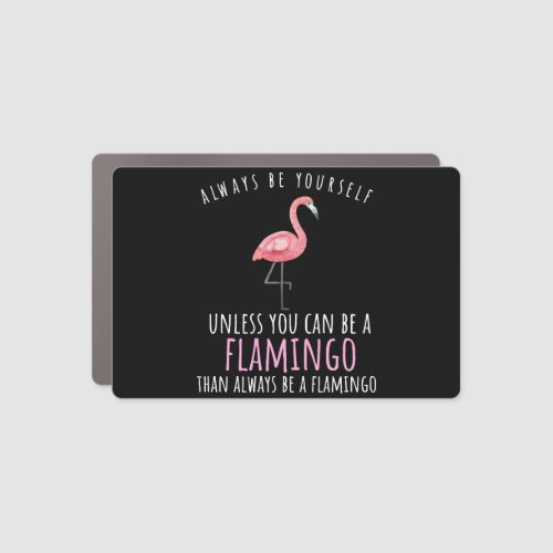 Flamingo T_Shirt _ Always be yourself Car Magnet