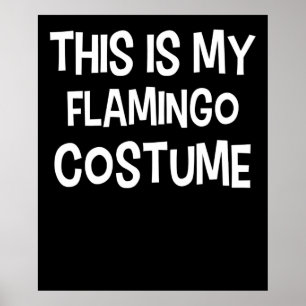Flamingo   This Is My Flamingo Costume Poster