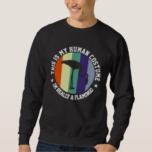 Flamingo   This Is My Human Costume Sweatshirt
