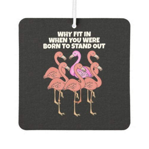 Flamingo Why In When You Were Born To Stand Out Air Freshener