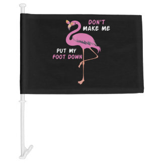 Flamingo With Glasses - Don't Make Me Put My Foot Car Flag