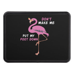 Flamingo With Glasses - Don't Make Me Put My Foot Hitch Cover