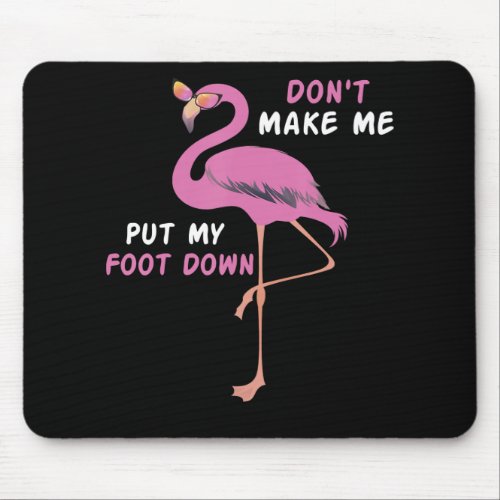 Flamingo With Glasses _ Dont Make Me Put My Foot Mouse Pad