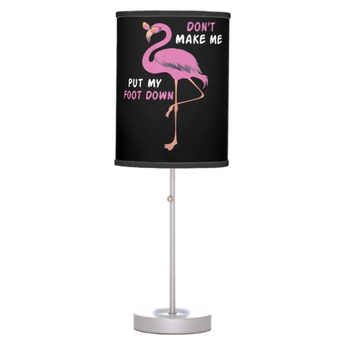 Flamingo With Glasses _ Dont Make Me Put My Foot Table Lamp