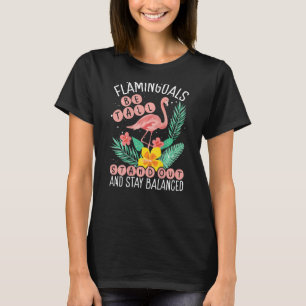 Flamingoals Be Tall Stand Out And Stay Balanced Ba T-Shirt