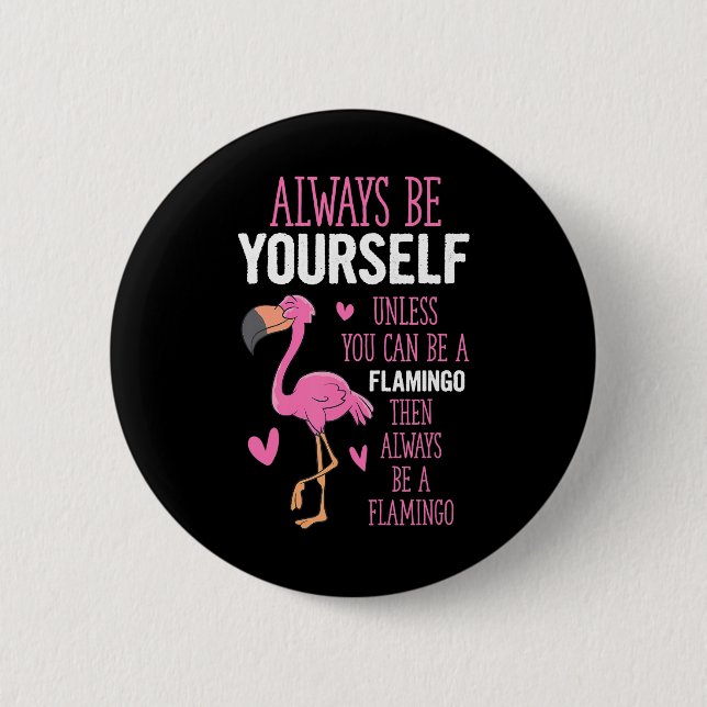 Flamingos Always Be Yourself Unless You Can Be A Button (Front)