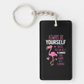 Flamingos Always Be Yourself Unless You Can Be A Keychain